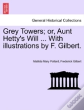 Grey Towers; Or, Aunt Hetty'S Will ... With Illustrations By F. Gilbert.