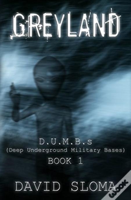 Greyland: D.U.M.B.S (Deep Underground Military Bases) - Book 1