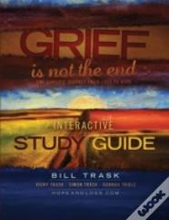 Grief Is Not The End--One Family'S Journey From Loss To Hope Interactive Study Guide