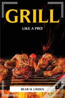 Grill Like A Pro!