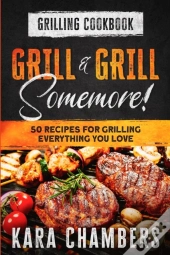 Grilling Cookbook: Grill And Grill Somem