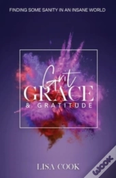 Grit, Grace  Amp  Gratitude: Finding Som