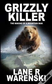 Grizzly Killer: The Making Of A Mountain