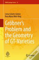 Grobner'S Problem And The Geometry Of Gt-Varieties