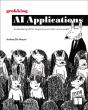 Grokking Ai Applications : An Illustrated Guide For Programmers And Other Curious People - Preview