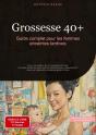 Grossesse 40 Guide Complet Pour Femmes E - De La Conception A L Accouchem - Preview