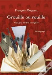 Grouille Ou Rouille. Voyager, Militer, Enseigner