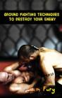 Ground Fighting Techniques To Destroy Your Enemy - Preview