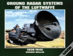Ground Radar Systems Of The Luftwaffe 1939-1945