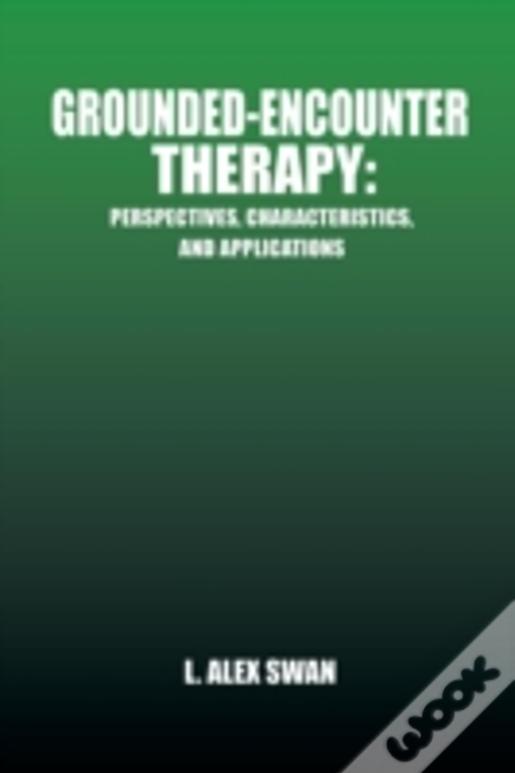 Grounded-Encounter Therapy: Perspectives, Characteristics, And Applications