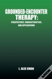 Grounded-Encounter Therapy: Perspectives, Characteristics, And Applications