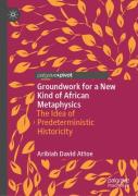 Groundwork For A New Kind Of African Metaphysics