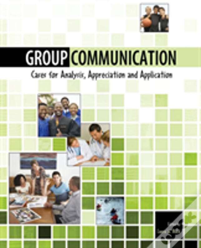 Group Communication: Cases For Analysis, Appreciation And Application