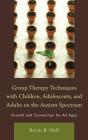 Group Therapy Techniques With Children, Adolescents, And Adults On The Autism Spectrum - Preview