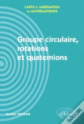 Groupe Circulaire, Rotations Et Quaternions - Capes Et Agrégation De Mathématiques