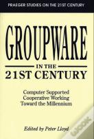 Groupware In The 21st Century : Computer Supported Cooperative Working Toward The Millennium