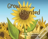 Grow Where You'Re Planted