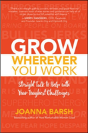 Grow Wherever You Work: Straight Talk To Help With Your Toughest Challenges - Preview