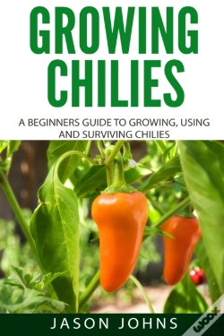 Capa do artigo Growing Chilies - A Beginners Guide To Growing, Using, And Surviving Chilies