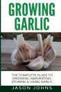 Growing Garlic - A Complete Guide To Growing, Harvesting & Using Garlic - Preview
