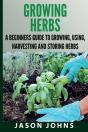 Growing Herbs A Beginners Guide To Growing, Using, Harvesting And Storing Herbs - Preview