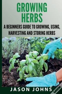 Capa do artigo Growing Herbs A Beginners Guide To Growing, Using, Harvesting And Storing Herbs
