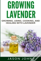 Capa do artigo Growing Lavender - Growing, Using, Cooking And Healing With Lavender