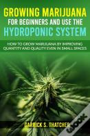 Growing Marijuana For Beginners And Use The Hydroponic System