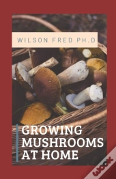 Growing Mushrooms At Home