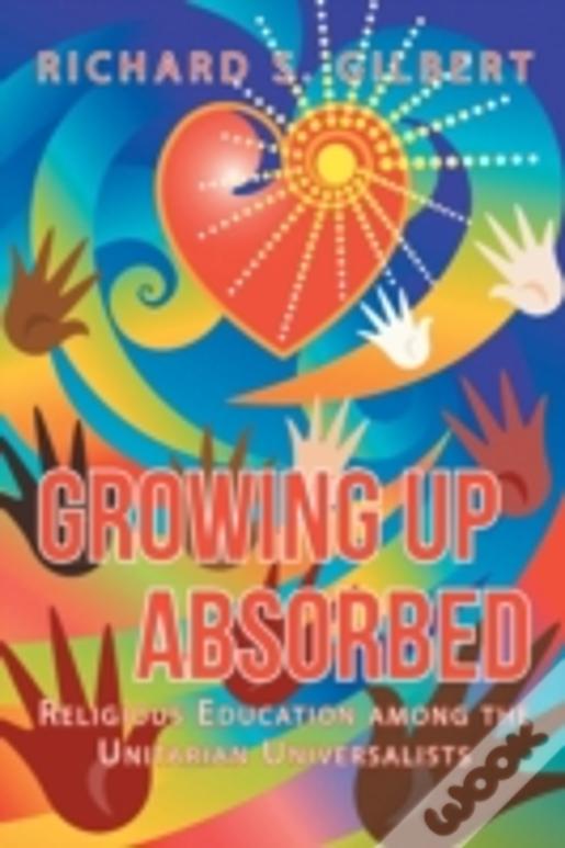 Growing Up Absorbed: Religious Education Among The Unitarian Universalists