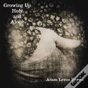 Growing Up Holy And Alone