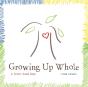 Growing Up Whole: A Child'S Guide Book - Preview
