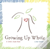 Growing Up Whole: A Child'S Guide Book