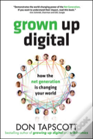 Grown Up Digital: How The Net Generation Is Changing Your World