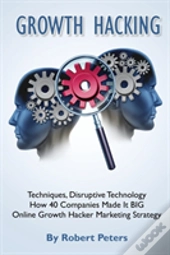 Growth Hacking Techniques, Disruptive Technology - How 40 Companies Made It Big