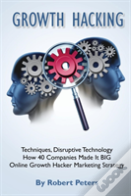 Growth Hacking Techniques, Disruptive Technology - How 40 Companies Made It Big