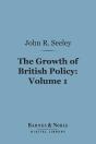 Growth Of British Policy, Volume 1 (Barnes & Noble Digital Library) - Preview