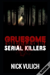 Gruesome Serial Killers
