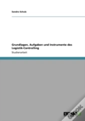 Grundlagen, Aufgaben Und Instrumente Des Logistik-Controlling