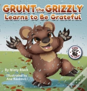 Grunt The Grizzly Learns To Be Grateful