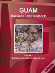 Guam Business Law Handbook Volume 1 Strategic Information And Basic Laws