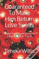 Guaranteed To Make Him Return Love Spells
