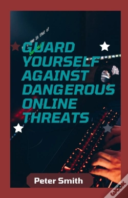 Capa do artigo Guard Yourself Against Dangerous Online Threats