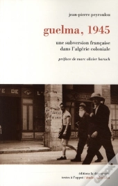 Guelma, 8 Mai 1945 ; Une Subversion Française Dans L'Algérie Coloniale