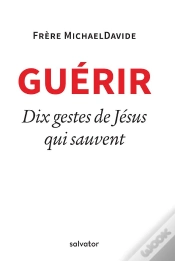 Capa do artigo Guérir ; 10 Gestes De Jésus Qui Sauvent