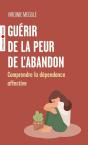 Guérir De La Peur De L'Abandon : Comprendre La Dépendance Affective - Preview