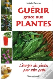 Guérir Grâce Aux Plantes
