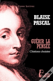 Capa do artigo Guérir La Pensée : Blaise Pascal ; Pensées Choisies