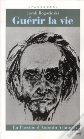Guérir La Vie ; La Passion D'Antonin Artaud