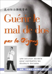Guérir Le Mal De Dos Par Le Qigong ; Une Solution Durable Pour Combattre Les Douleurs Dorsales
